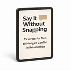 Say It Without Snapping: The Modern Man’s 15 Phrase Pack for Conflict Without Chaos